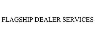 FLAGSHIP DEALER SERVICES