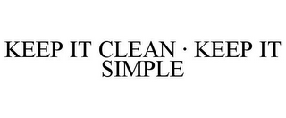 KEEP IT CLEAN · KEEP IT SIMPLE