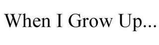 WHEN I GROW UP...