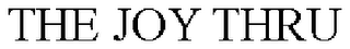 THE JOY THRU