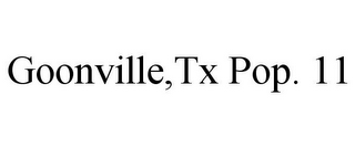 GOONVILLE,TX POP. 11