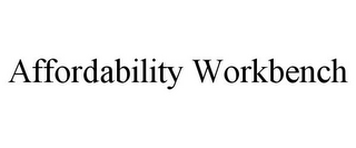 AFFORDABILITY WORKBENCH