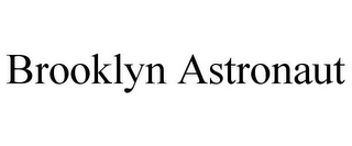 BROOKLYN ASTRONAUT