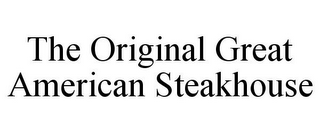 THE ORIGINAL GREAT AMERICAN STEAKHOUSE