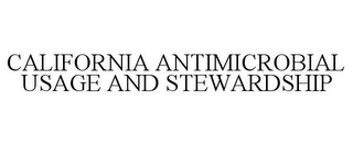 CALIFORNIA ANTIMICROBIAL USAGE AND STEWARDSHIP