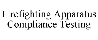 FIREFIGHTING APPARATUS COMPLIANCE TESTING