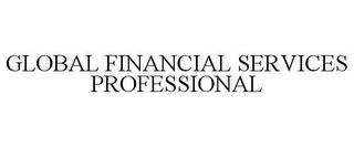 GLOBAL FINANCIAL SERVICES PROFESSIONAL