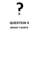 QUESTION X BRAND T-SHIRTS