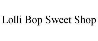 LOLLI BOP SWEET SHOP