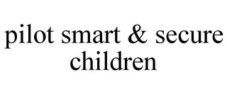 PILOT SMART & SECURE CHILDREN