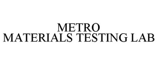 METRO MATERIALS TESTING LAB