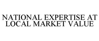 NATIONAL EXPERTISE AT LOCAL MARKET VALUE