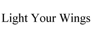 LIGHT YOUR WINGS