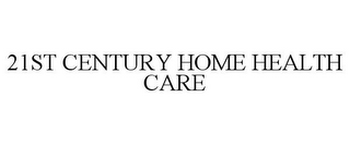 21ST CENTURY HOME HEALTH CARE