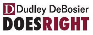 D DUDLEY DEBOSIER DOESRIGHT