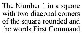 THE NUMBER 1 IN A SQUARE WITH TWO DIAGONAL CORNERS OF THE SQUARE ROUNDED AND THE WORDS FIRST COMMAND