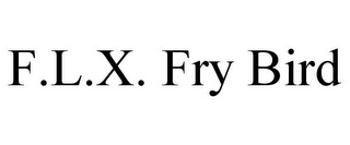 F.L.X. FRY BIRD