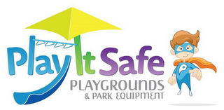 PLAY IT SAFE PLAYGROUNDS & PARK EQUIPMENT P