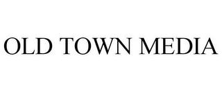 OLD TOWN MEDIA