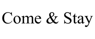 COME & STAY