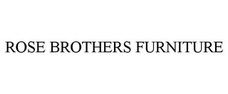 ROSE BROTHERS FURNITURE