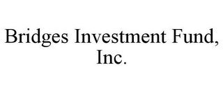 BRIDGES INVESTMENT FUND, INC.