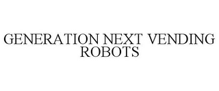 GENERATION NEXT VENDING ROBOTS