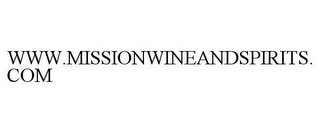 WWW.MISSIONWINEANDSPIRITS.COM