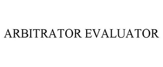 ARBITRATOR EVALUATOR