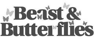 BEAST & BUTTERFLIES
