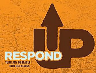 RESPOND UP TURN ANY OBSTACLE INTO GREATNESS.