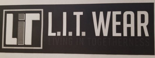 LIT L.I.T. WEAR LIVING IN TOGETHERNESS.