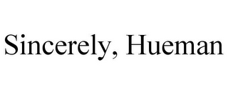 SINCERELY, HUEMAN