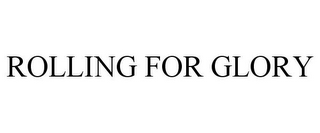 ROLLING FOR GLORY