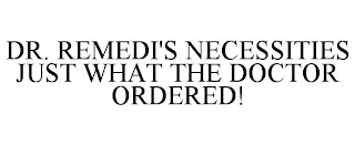 DR. REMIDI'S NECESSITIES JUST WHAT THE DOCTOR ORDERED!