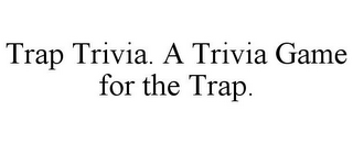 TRAP TRIVIA. A TRIVIA GAME FOR THE TRAP.