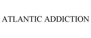 ATLANTIC ADDICTION