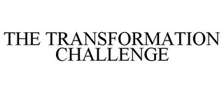 THE TRANSFORMATION CHALLENGE