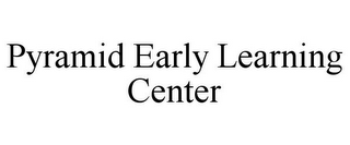 PYRAMID EARLY LEARNING CENTER