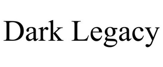 DARK LEGACY