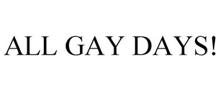 ALL GAY DAYS!