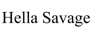 HELLA SAVAGE