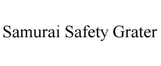 SAMURAI SAFETY GRATER
