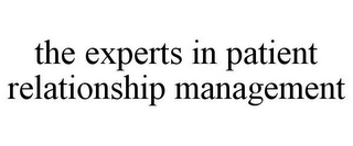 THE EXPERTS IN PATIENT RELATIONSHIP MANAGEMENT