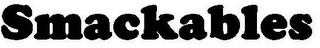 SMACKABLES