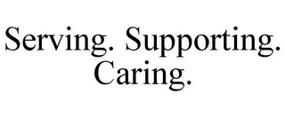 SERVING. SUPPORTING. CARING.