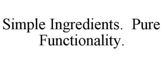 SIMPLE INGREDIENTS. PURE FUNCTIONALITY.