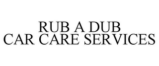 RUB A DUB CAR CARE SERVICES