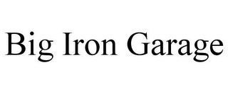 BIG IRON GARAGE