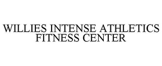 WILLIES INTENSE ATHLETICS FITNESS CENTER